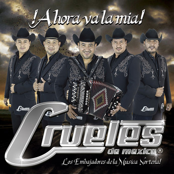 Los Crueles de Mexico - Ahora Va la Mia