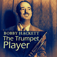 Bobby Hackett - The Trumpet Player