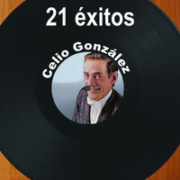 Celio González - 21 Éxitos: Celio González