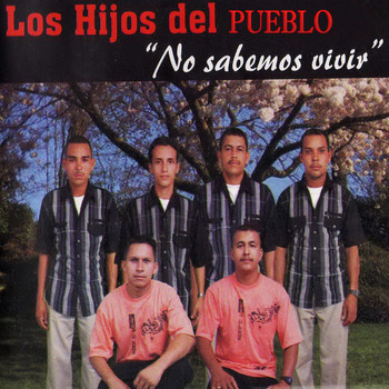 Los Hijos Del Pueblo - No Sabemos Vivir