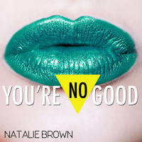 Natalie Brown - You're No Good