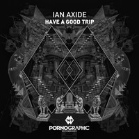 Ian Axide - Have a Good Trip