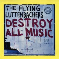 The Flying Luttenbachers - Destroy All Music (Original Recording)
