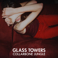 Glass Towers - Collarbone Jungle