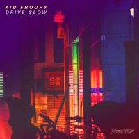 Kid Froopy - Drive Slow