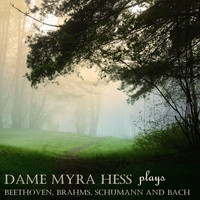 Myra Hess - Dame Myra Hess Plays Beethoven, Brahms, Schumann & Bach