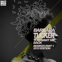 Barbara Tucker - You Want Me Back (Remixes Part One 2015 Edition)