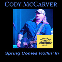 Cody McCarver - Spring Comes Rollin' In