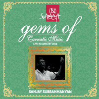 Sanjay Subrahmanyan - Gems of Carnatic Music: Sanjay Subrahmanyan (Live in Concert 2010)