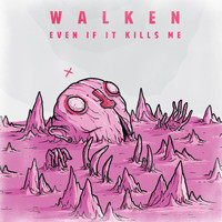 Walken - Even if It Kills Me