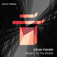 Cevin Fisher - Mission To The Middle Ep