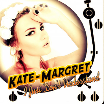 Kate-Margret - I Just Don't Understand
