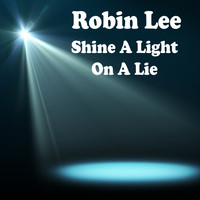 Robin Lee - Shine a Light on a Lie