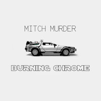 Mitch Murder - Burning Chrome