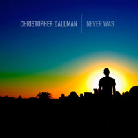 Christopher Dallman - Never Was