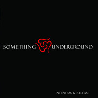 Something Underground - Intention & Release