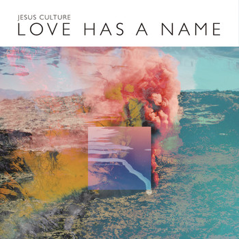 Jesus Culture - Love Has A Name (Deluxe/Live)