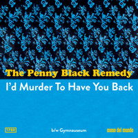 The Penny Black Remedy - I'd Murder to Have You Back