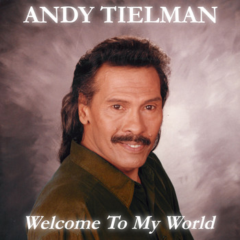 Andy Tielman - Welcome to My World