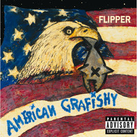 Flipper - American Grafishy (Explicit)
