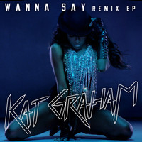 Kat Graham - Wanna Say (Remixes)
