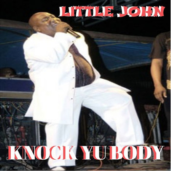 Little John - Knock Yu Body