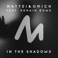 Mattei & Omich feat. Romain Gowe - In the Shadows