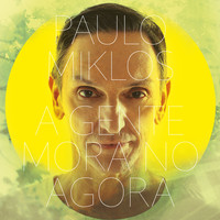 Paulo Miklos - A Gente Mora No Agora