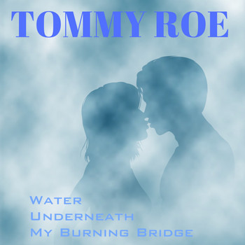 Tommy Roe - Water Underneath My Burning Bridge
