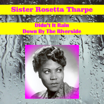 Sister Rosetta Tharpe - Didn't It Rain
