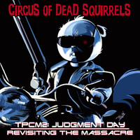 Circus of Dead Squirrels - TPCM2: Judgment Day