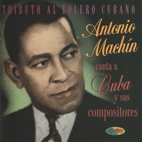 Antonio MacHin - Tributo al Bolero Cubano. Antonio Machín Canta a Cuba y Sus Compositores