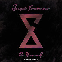 Forget Tomorrow - Be Yourself - Hasso Remix