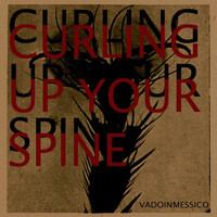 Vadoinmessico - Curling up Your Spine