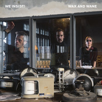 We Insist! - Wax and Wane