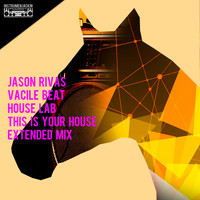 Jason Rivas, Vacile Beat - House Lab (This Is Your House Extended Mix)