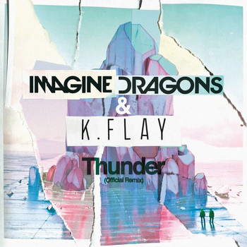 Imagine Dragons / K.Flay - Thunder (Official Remix)
