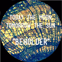 Today the Moon, Tomorrow the Sun - Beholder
