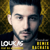 Loukas - Cerca de Mi (DJ Alejandro Bachata Remix)
