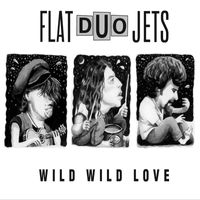 Flat Duo Jets - Wild Wild Love