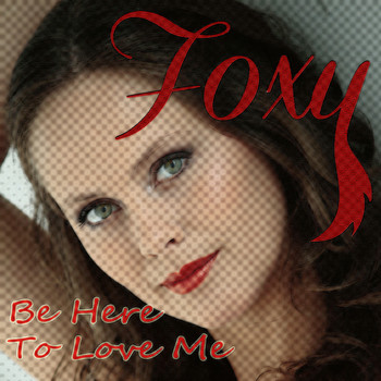 Foxy - Be Here to Love Me