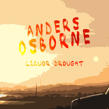 Anders Osborne - Liquor Drought (Explicit)