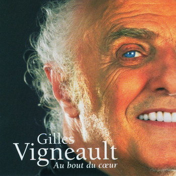 Gilles Vigneault / - Au bout du cœur