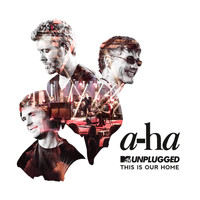 A-Ha - This Is Our Home (MTV Unplugged)