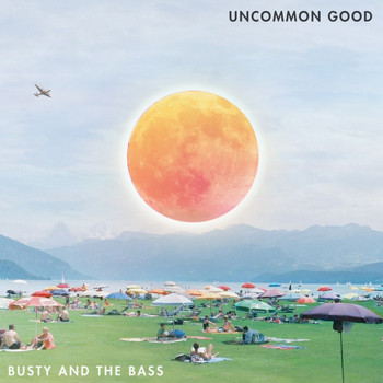 Busty and the Bass - Uncommon Good