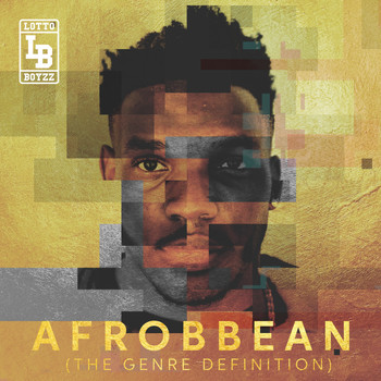 Lotto Boyzz - Afrobbean (The Genre Definition) EP (Explicit)