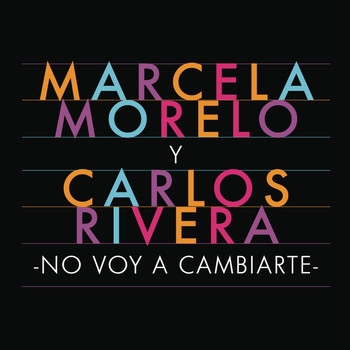 Marcela Morelo y Carlos Rivera - No Voy a Cambiarte