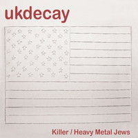 Uk Decay - Killer / Heavy Metal Jews