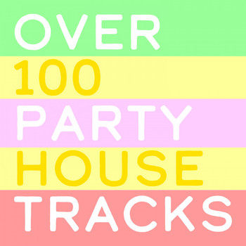 Various Artists - Over 100 Party House Tracks (Explicit)