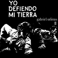 Gabriel Salinas - Yo Defiendo Mi Tierra